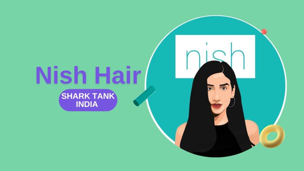 What Happened To Nish Hair After Shark Tank India? - Tians Lab