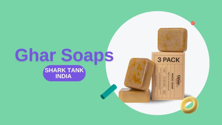 What Happened to Ghar Soaps After Shark Tank India?